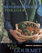 The Neighborhood Forager: Finding and Preparing Delicious Wild Foods Anywhere