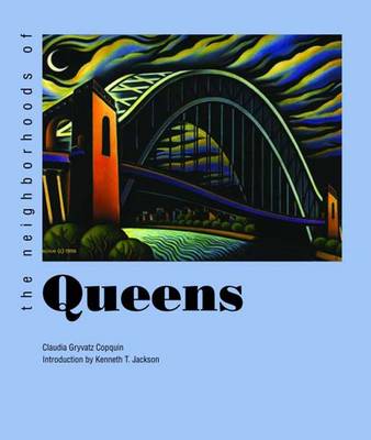 The Neighborhoods of Queens - Copquin, Claudia Gryvatz, and Jackson, Kenneth T (Introduction by)