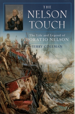 The Nelson Touch: The Life and Legend of Horatio Nelson - Coleman, Terry