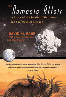 The Nemesis Affair: A Story of the Death of Dinosaurs and the Ways of Science - Raup, David M