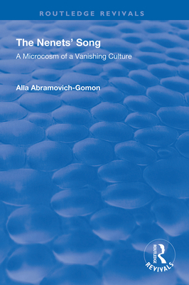 The Nenets' Song: A Microcosm of a Vanishing Culture - Abramovich-Gomon, Alla