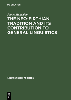 The Neo-Firthian Tradition and Its Contribution to General Linguistics - Monaghan, James