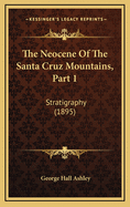 The Neocene Of The Santa Cruz Mountains, Part 1: Stratigraphy (1895)