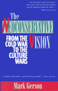 The Neoconservative Vision: From the Cold War to the Culture Wars - Gerson, Mark