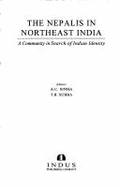 The Nepalis in Northeast India: A Community in Search of Indian Identity - Sinha, Awadhesh Coomar