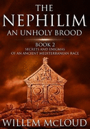 The Nephilim: An Unholy Brood: Secrets and Enigmas of an Ancient Mediterranean Race