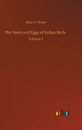 The Nests and Eggs of Indian Birds: Volume 1