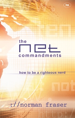 The Net Commandments: The Essential Users Guide To Following God In Cyberspace - Fraser, Norman
