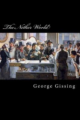 The Nether World - Gissing, George