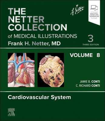 The Netter Collection of Medical Illustrations: Cardiovascular System, Volume 8 - Conti, Jamie B, MD, and Conti, C Richard, MD