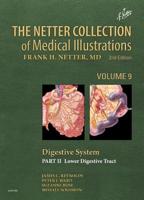 The Netter Collection of Medical Illustrations: Digestive System: Part II - Lower Digestive Tract - Reynolds, James C