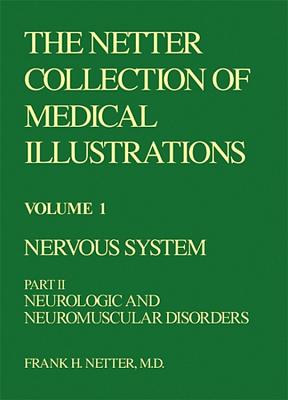 The Netter Collection of Medical Illustrations - Nervous System: Part II - Neurologic and Neuromuscular Disorders - Netter, Frank H, MD, and Aminoff, Michael J, MD, Dsc, Frcp, and Pomeroy, Scott, MD, PhD