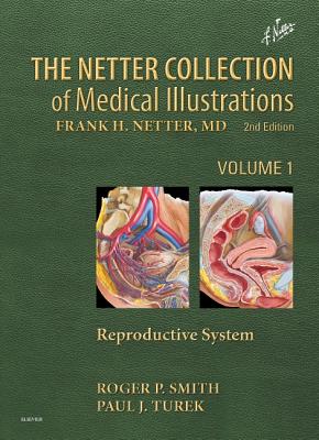 The Netter Collection of Medical Illustrations: Reproductive System - Smith, Roger P, MD, and Turek, Paul, MD, Facs, Frsm