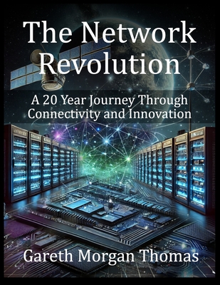 The Network Revolution: A 20 Year Journey Through Connectivity and Innovation - Thomas, Gareth Morgan