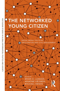 The Networked Young Citizen: Social Media, Political Participation and Civic Engagement