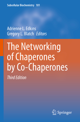 The Networking of Chaperones by Co-Chaperones - Edkins, Adrienne L. (Editor), and Blatch, Gregory L. (Editor)