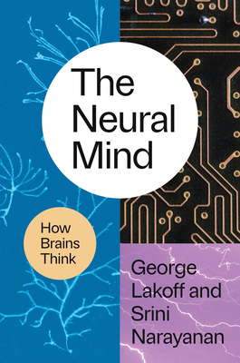 The Neural Mind: How Brains Think - Lakoff, George, Professor, and Narayanan, Srini