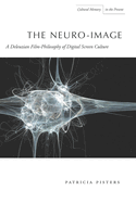 The Neuro-Image: A Deleuzian Film-Philosophy of Digital Screen Culture