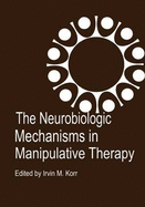 The Neurobiologic Mechanisms in Manipulative Therapy - Korr, Irvin M