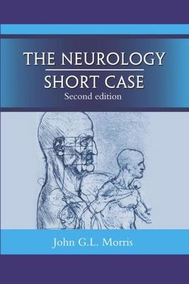 The Neurology Short Case - Morris, John G L