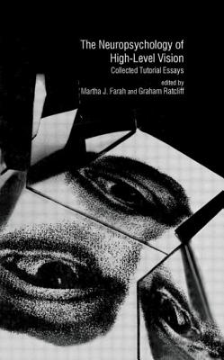 The Neuropsychology of High-Level Vision: Collected Tutorial Essays - Farah, Martha J (Editor), and Ratcliff, Graham (Editor)
