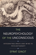 The Neuropsychology of the Unconscious: Integrating Brain and Mind in Psychotherapy