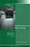 The Neuroscience of Adult Learning: New Directions for Adult and Continuing Education, Number 110 - Johnson, Sandra (Editor), and Taylor, Kathleen (Editor)