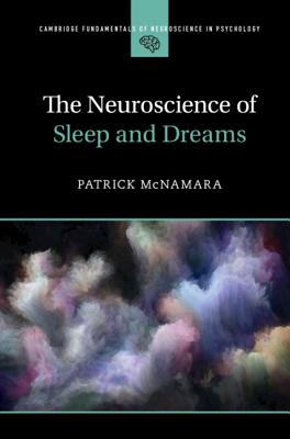 The Neuroscience of Sleep and Dreams - McNamara, Patrick, Ph.D.