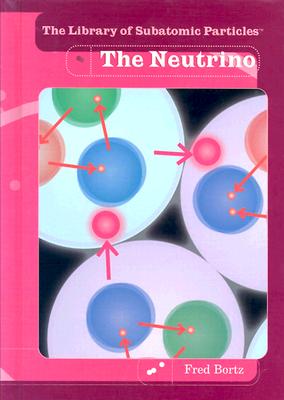 The Neutrino - Bortz, Fred, PH.D.