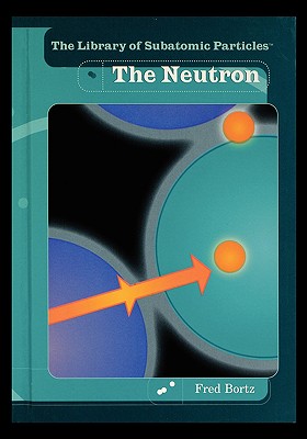 The Neutron - Bortz, Fred, PH.D.