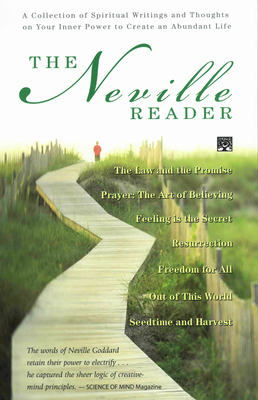 The Neville Reader: A Collection of Spiritual Writings and Thoughts on Your Inner Power to Create an Abundant Life - Goddard, Neville, and Neville