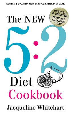 The New 5: 2 Diet Cookbook: 2017 Edition Now 800 Calories A Day - Whitehart, Jacqueline