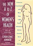 The New A to Z of Women's Health: A Concise Encyclopedia - Ammer, Christine, and Gray, Mary J (Foreword by)