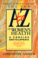 The New A-To-Z of Women's Health: A Concise Encyclopedia - Ammer, Christine