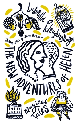 The New Adventures of Helen: Magical Tales - Petrushevskaya, Ludmilla, and Bugaeva, Jane (Translated by)