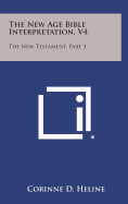 The New Age Bible Interpretation, V4: The New Testament, Part 3 - Heline, Corinne D