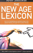 The New Age Lexicon: A Tongue-In-Cheek Guide to Everything You Wanted or Possibly Didn't Want to Know, from Absent Healing, Through God, to Zone Therapy