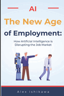 "The New Age of Employment: How Artificial Intelligence is Disrupting the Job Market"