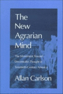 The New Agrarian Mind: The Movement Toward Decentralist Thought in Twentieth-Century America