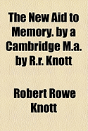 The New Aid to Memory. by a Cambridge M.A. by R.R. Knott