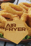 The New Air Fryer Cookbook: All You Need To Know About The Air Fryer Grill, Which Can Be Fried, Grilled, Baked And Grilled With A Simple Recipe, Suitable For Beginners And Advanced