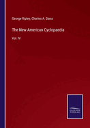 The New American Cyclopaedia: Vol. IV