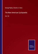 The New American Cyclopaedia: Vol. VII