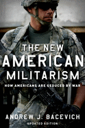 The New American Militarism: How Americans Are Seduced by War (Updated)