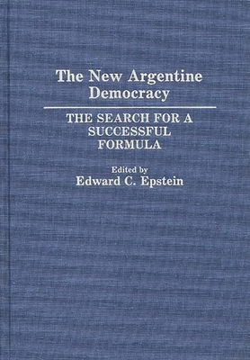 The New Argentine Democracy: The Search for a Successful Formula - Epstein, Edward C