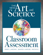 The New Art and Science of Classroom Assessment: (Authentic Assessment Methods and Tools for the Classroom)