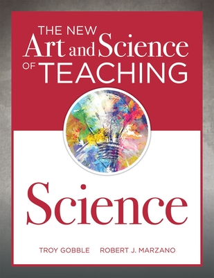 The New Art and Science of Teaching Science: (Your Guide to Creating Learning Opportunities for Student Engagement and Enrichment) - Erdmann, Brett, and Wood, Steven M, and Gobble, Troy