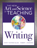The New Art and Science of Teaching Writing: (research-Based Instructional Strategies for Teaching and Assessing Writing Skills)