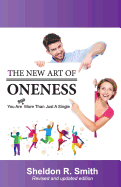The New Art of Oneness: You Are Still More Than Just a Single