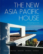 The New Asia Pacific House: Architecture from Thailand, Malaysia, Singapore, Indonesia and Australia